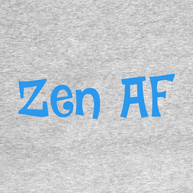 Zen Af- funny design for yogi, yoga, meditation by Zoethopia